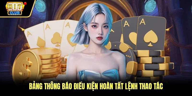 Bảng thông báo điều kiện hoàn tất lệnh thao tác