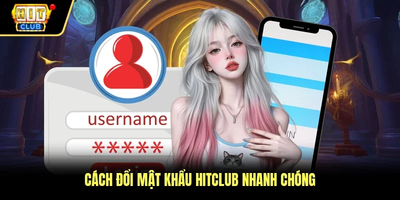Cách đổi mật khẩu Hitclub nhanh chóng 