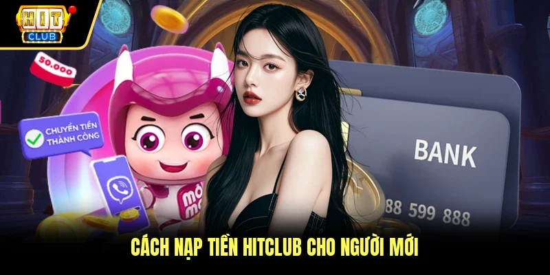 Cách nạp tiền Hitclub cho người mới 