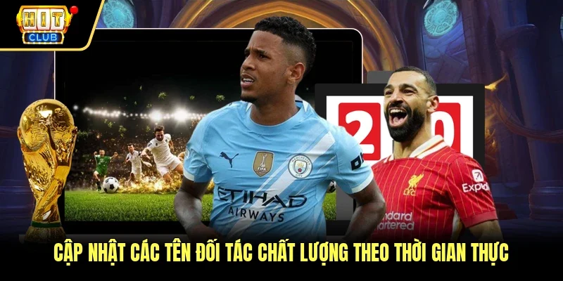 Cập nhật các tên đối tác chất lượng theo thời gian thực