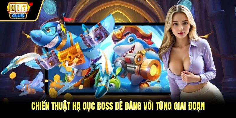 Chiến thuật hạ gục boss dễ dàng với từng giai đoạn
