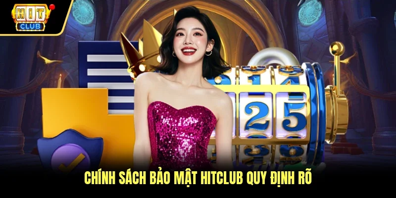 Chính sách bảo mật Hitclub quy định rõ