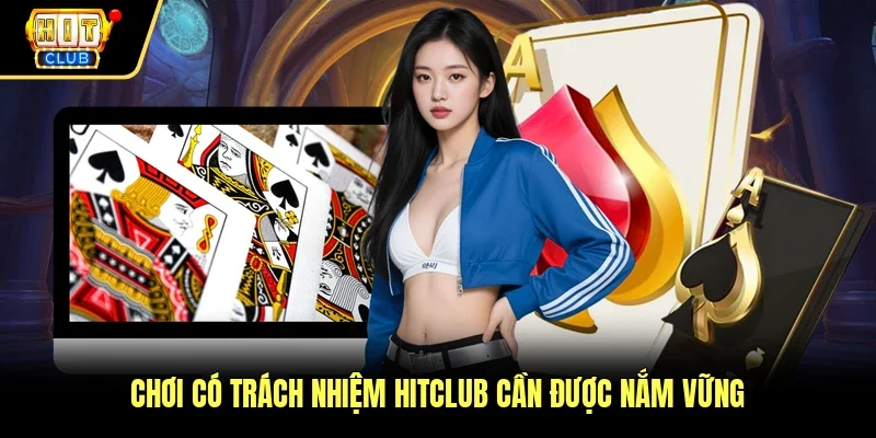 Chơi có trách nhiệm Hitclub cần được nắm vững