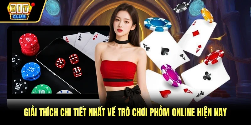 Giải thích chi tiết nhất về trò chơi phỏm online hiện nay 