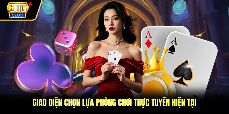 Giao diện chọn lựa phòng chơi trực tuyến hiện tại