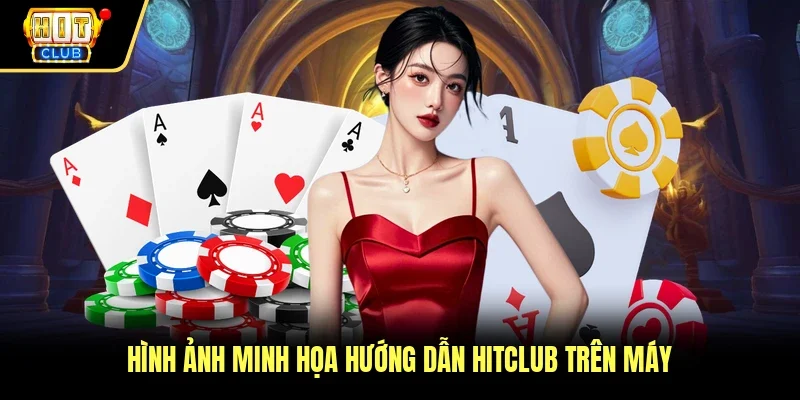 Hình ảnh minh họa hướng dẫn Hitclub trên máy