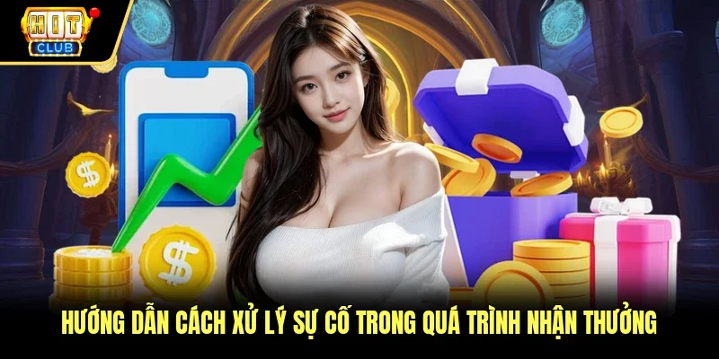 Hướng dẫn cách xử lý sự cố trong quá trình nhận thưởng