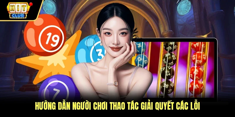 Hướng dẫn người chơi thao tác giải quyết các lỗi