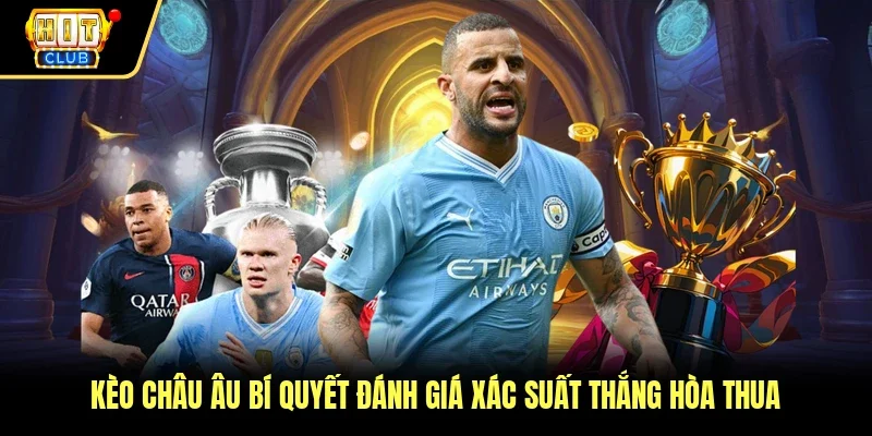 Kèo Châu Âu Bí Quyết Đánh Giá Xác Suất Thắng Hòa Thua