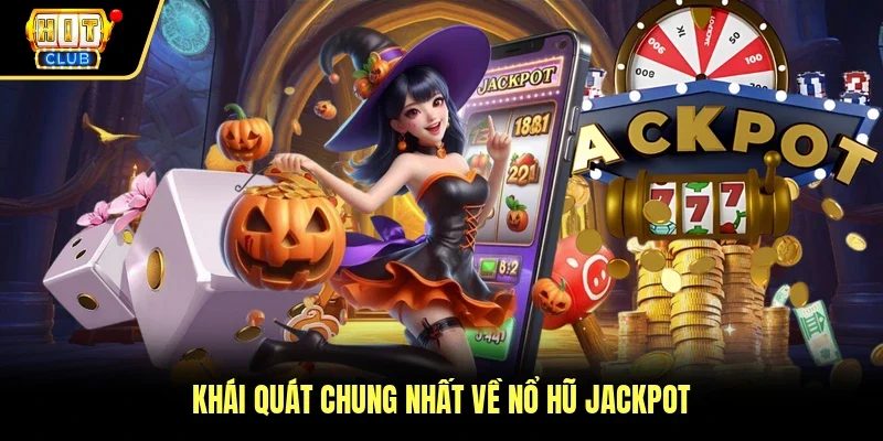 Khái quát chung nhất về nổ hũ Jackpot
