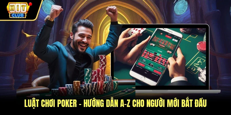 Luật Chơi Poker – Hướng Dẫn A–Z Cho Người Mới Bắt Đầu