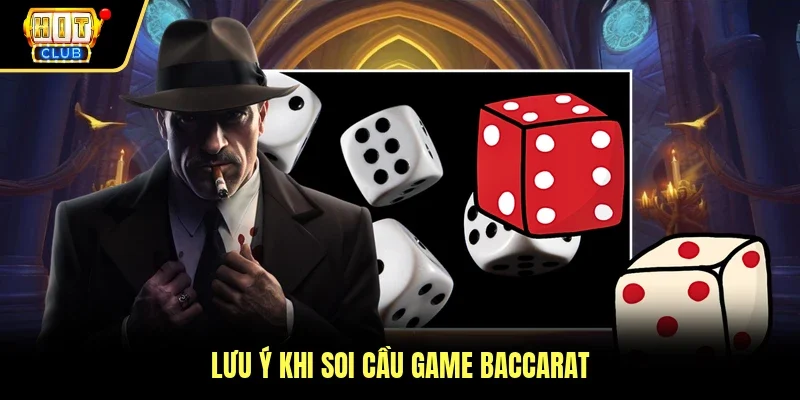 Lưu ý khi soi cầu game Baccarat 