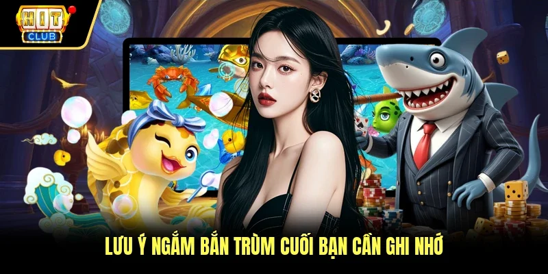 Lưu ý ngắm bắn trùm cuối bạn cần ghi nhớ