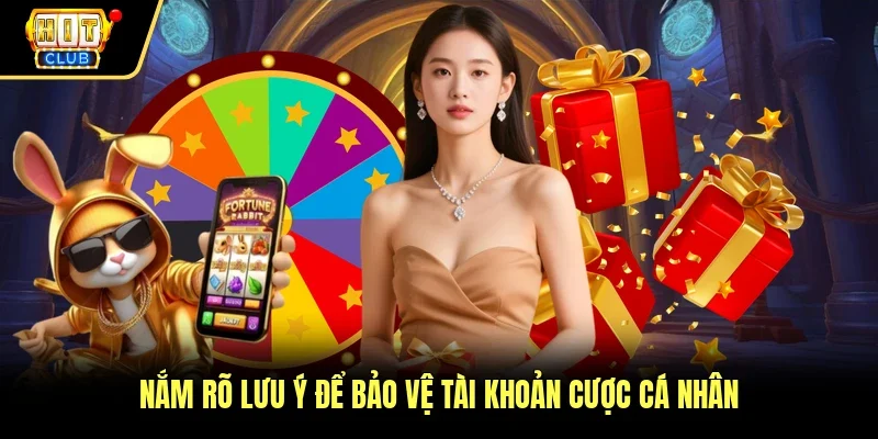 Nắm rõ lưu ý để bảo vệ tài khoản cược cá nhân