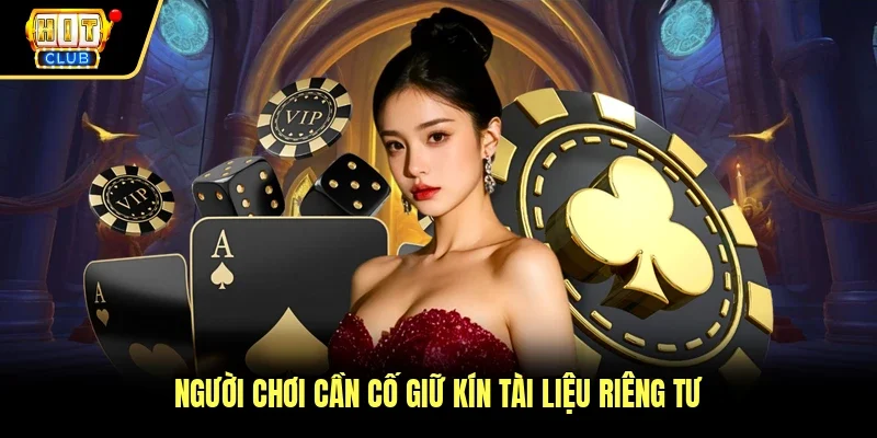 Người chơi cần cố giữ kín tài liệu riêng tư