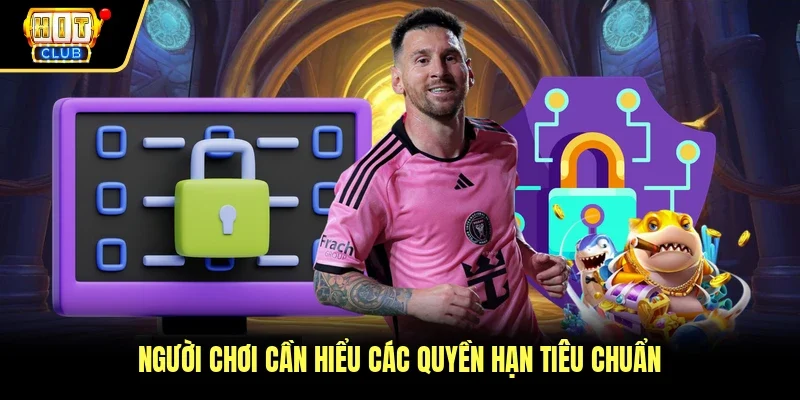 Người chơi cần hiểu các quyền hạn tiêu chuẩn