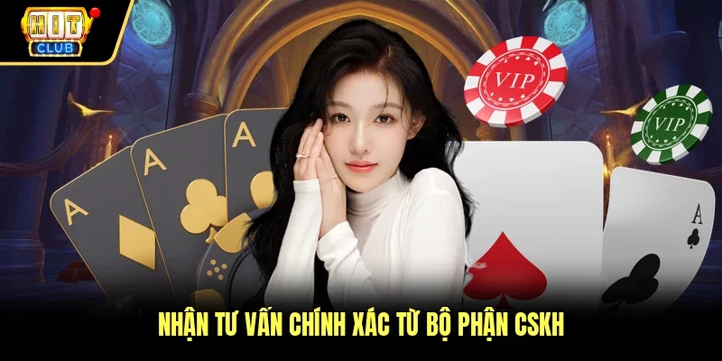 Nhận tư vấn chính xác từ bộ phận CSKH