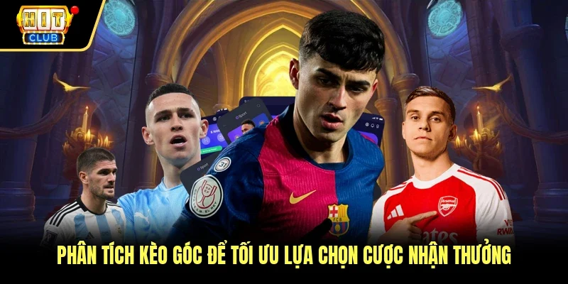 Phân tích kèo góc để tối ưu lựa chọn cược nhận thưởng
