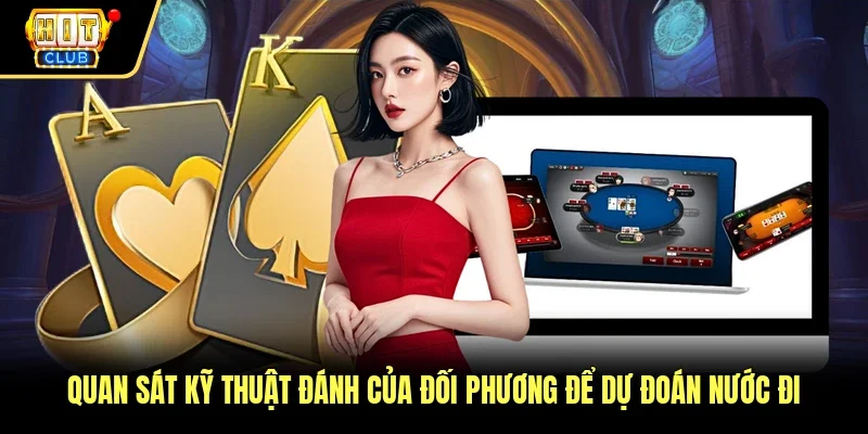 Quan sát kỹ thuật đánh của đối phương để dự đoán nước đi
