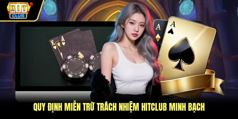Quy định miễn trừ trách nhiệm Hitclub minh bạch