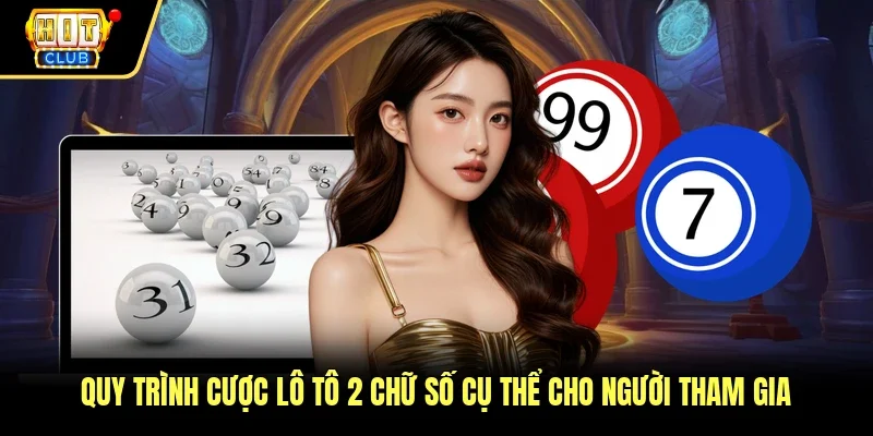 Quy trình cược lô tô 2 chữ số cụ thể cho người tham gia