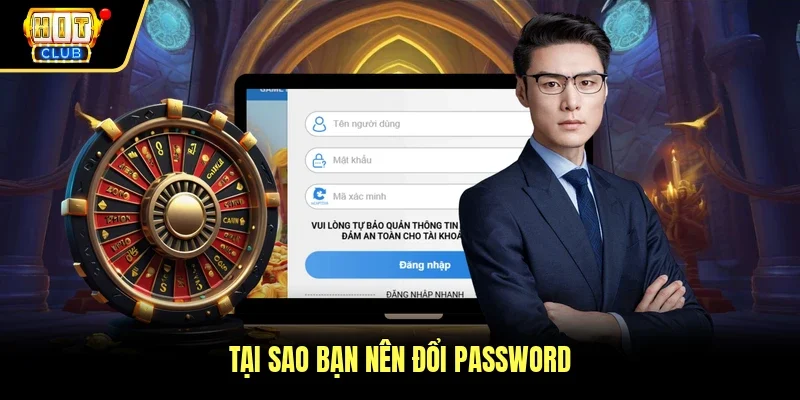 Tại sao bạn nên đổi password 
