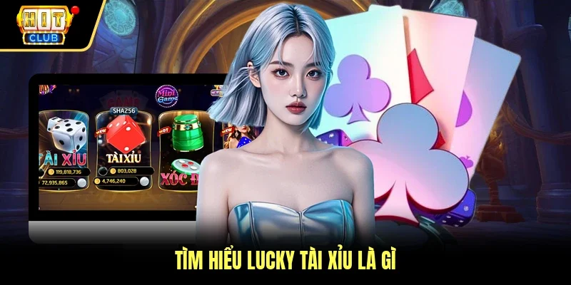 Tìm hiểu Lucky Tài Xỉu là gì