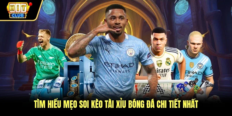 Tìm hiểu mẹo soi kèo tài xỉu bóng đá chi tiết nhất