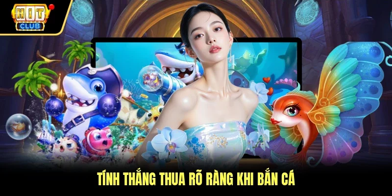 Tính thắng thua rõ ràng khi bắn cá