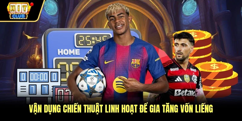 Vận dụng chiến thuật linh hoạt để gia tăng vốn liếng