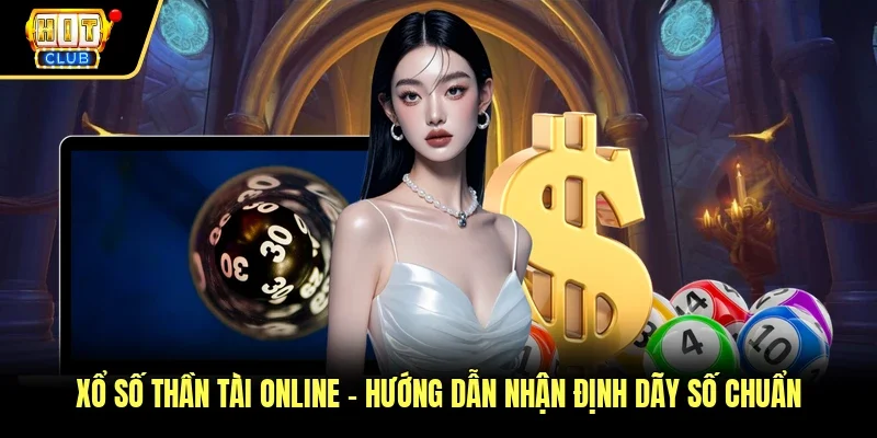 Xổ Số Thần Tài Online - Hướng Dẫn Nhận Định Dãy Số Chuẩn