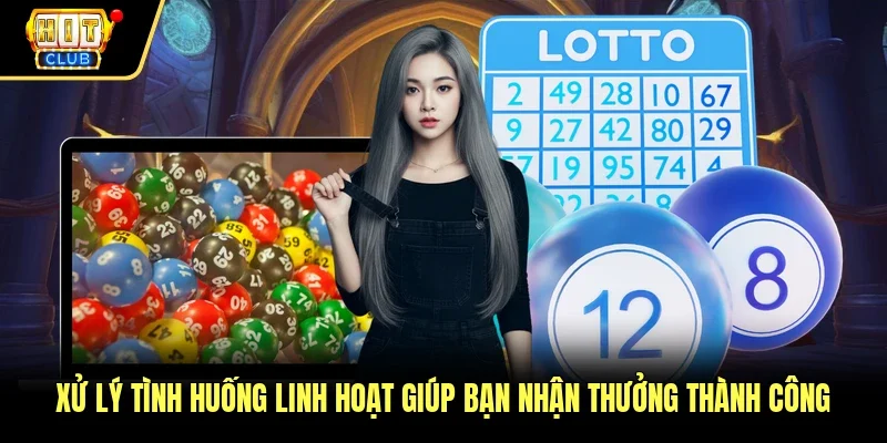 Xử lý tình huống linh hoạt giúp bạn nhận thưởng thành công